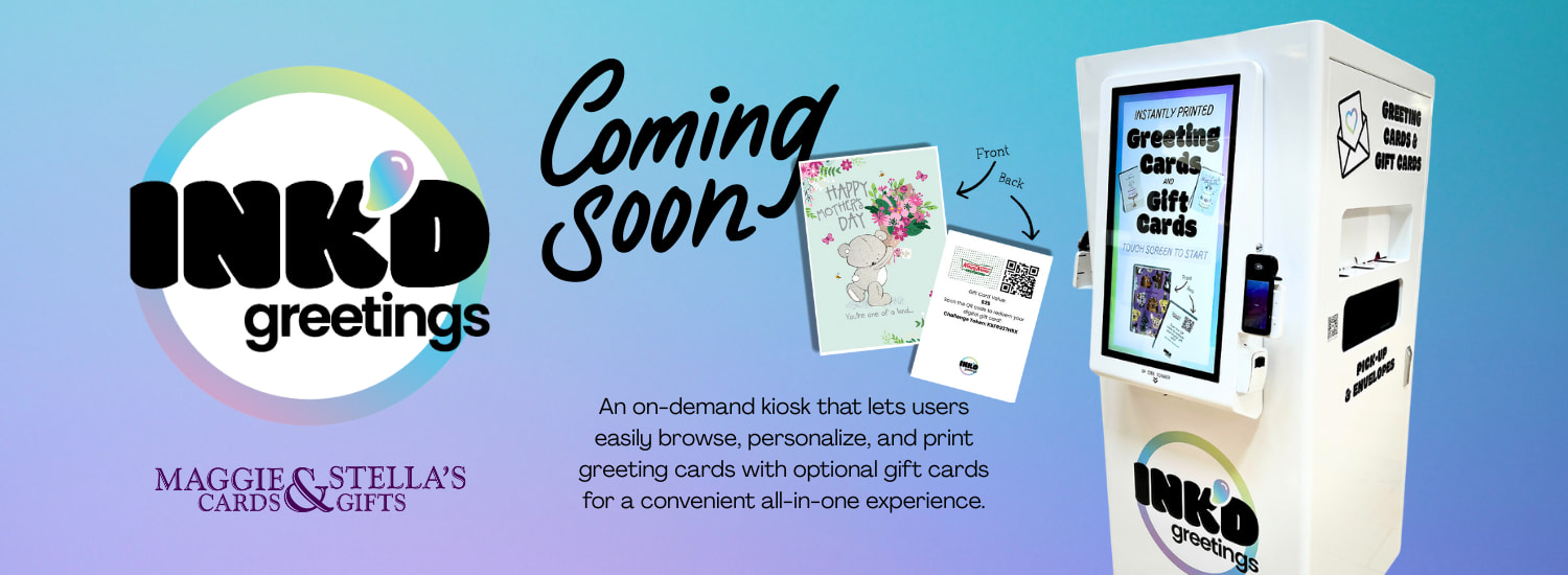 Ink’d greetings is coming to Maggie and Stella’s soon. Ink’d offers an on-demand kiosk that lets users easily browse, personalize, and print greeting cards with optional gift cards for a convenient all-in-one experience. 